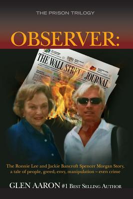 Observer: The Ronnie Lee and Jackie Bancroft Spencer Morgan Story, a tale of people, greed, envy: a tale of people, greed, envy, manipulation -- even crime - Aaron, Glen
