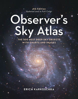 Observer's Sky Atlas: The 500 Best Deep-Sky Objects with Charts and Images - Karkoschka, Erich