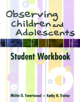 Observing Children and Adolescents: Student Workbook (with CD-ROM) - Swartwood, Michie, and Trotter, Kathy H