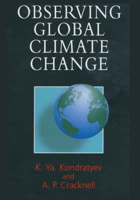 Observing Global Climate Change - Kondratyev, Kyrill YA, and Cracknell, Arthur P