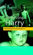Observing Harry: Child Development and Learning 0-5