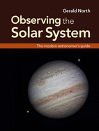 Observing the Solar System: The Modern Astronomer's Guide - North, Gerald, Professor