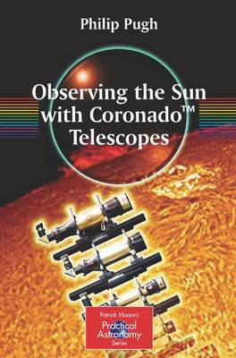 Observing the Sun with Coronado Telescopes - Pugh, Philip