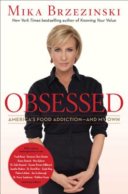 Obsessed: America's Food Addiction -- And My Own - Brzezinski, Mika