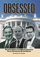 Obsessed: The Presidency and Illinois Senators Percy, Stevenson III, Simon
