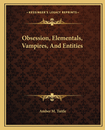 Obsession, Elementals, Vampires, and Entities