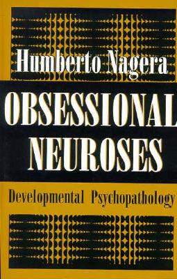 Obsessional Neurosese: Developmental Psychopathology - Nagera, Humberto