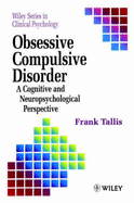 Obsessive Compulsive Disorder: A Cognitive Neuropsychological Perspective - Tallis, Frank, Dr.
