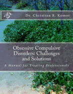 Obsessive Compulsive Disorders: Challenges and Solutions: A Manual for Treating Professionals