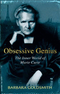 Obsessive Genius: The Inner World of Marie Curie