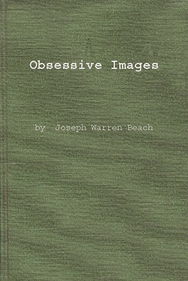 Obsessive Images: Symbolism in Poetry of the 1930's and 1940's - Beach, Joseph Warren, and Unknown, and O'Connor, William Van (Editor)