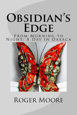 Obsidian's Edge: From Morning to Night: A Day in Oaxaca - Moore, Roger, Sir