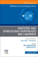 Obstetric and Gynecologic Hospitalists and Laborists, an Issue of Obstetrics and Gynecology Clinics: Volume 51-3