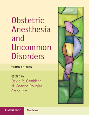 Obstetric Anesthesia and Uncommon Disorders - Gambling, David R. (Editor), and Douglas, M. Joanne (Editor), and Lim, Grace (Editor)