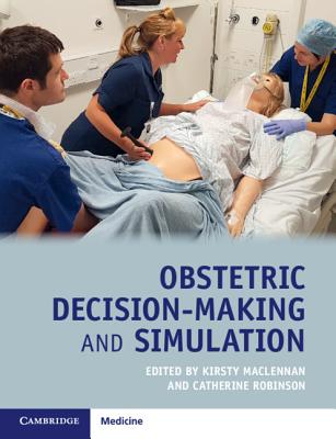 Obstetric Decision-Making and Simulation - MacLennan, Kirsty, Dr. (Editor), and Robinson, Catherine (Editor)