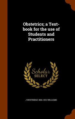 Obstetrics; a Text-book for the use of Students and Practitioners - Williams, J Whitridge 1866-1931