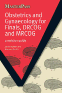 Obstetrics and Gynaecology for Finals, Drcog and Mrcog: A Revision Guide