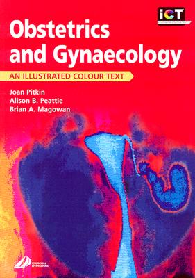 Obstetrics and Gynecology: An Illustrated Colour Text - Magowan, Brian A, and Pitkin, Joan, BSC, Frcs, and Peattie, Alison