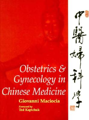 Obstetrics & Gynecology in Chinese Medicine - Maciocia, Giovanni