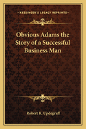 Obvious Adams the Story of a Successful Business Man