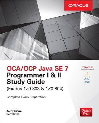 Oca/Ocp Java Se 7 Programmer I & II Study Guide (Exams 1z0-803 & 1z0-804) - Sierra, Kathy