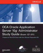 Oca Oracle Application Server 10g Administrator Exam Guide (Exam 1z0-311): Oca Oracle 10 App Server Eg