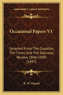 Occasional Papers V1: Selected From The Guardian, The Times And The Saturday Review, 1846-1890 (1897)
