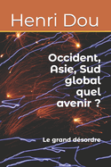 Occident, Asie, Sud global quel avenir ?: Le grand d?sordre