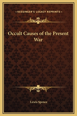 Occult Causes of the Present War - Spence, Lewis