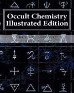 Occult Chemistry Illustrated Edition: Clairvoyant Observations on the Chemical Elements - Besant, Annie Wood, and Leadbeater, Charles W