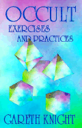 Occult Exercises and Practices: Gateway to the Four Worlds of Occultism