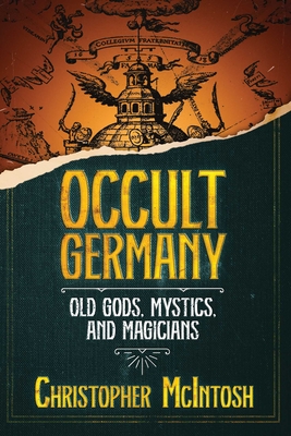 Occult Germany: Old Gods, Mystics, and Magicians - McIntosh, Christopher