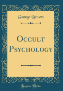 Occult Psychology (Classic Reprint)
