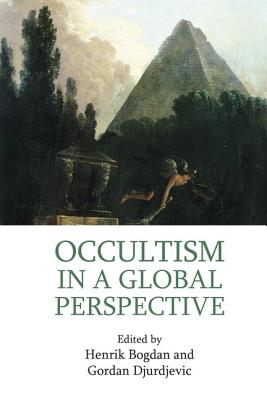 Occultism in a Global Perspective - Bogdan, Henrik (Editor), and Djurdjevic, Gordan (Editor)