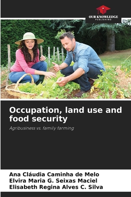 Occupation, land use and food security - Caminha de Melo, Ana Cludia, and Maria G Seixas Maciel, Elvira, and Regina Alves C Silva, Elisabeth