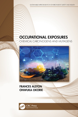 Occupational Exposures: Chemical Carcinogens and Mutagens - Alston, Frances, and Okorie, Onwuka