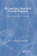 Occupational Hazards of Pesticide Exposure: Sampling, Monitoring, Measuring