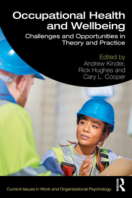 Occupational Health and Wellbeing: Challenges and Opportunities in Theory and Practice - Kinder, Andrew (Editor), and Hughes, Rick (Editor), and Cooper, Cary L (Editor)