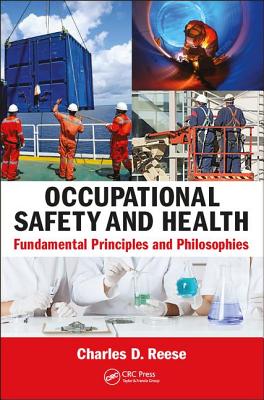 Occupational Safety and Health: Fundamental Principles and Philosophies - Reese, Charles D