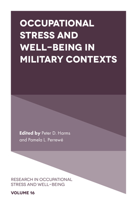 Occupational Stress and Well-Being in Military Contexts - Harms, Peter D. (Editor), and Perrew, Pamela L. (Editor)