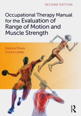 Occupational Therapy Manual for the Evaluation of Range of Motion and Muscle Strength - Proulx, Deanna, and Latella, Donna