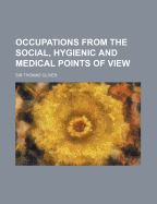 Occupations from the Social, Hygienic and Medical Points of View