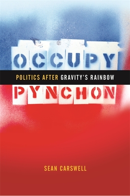 Occupy Pynchon: Politics After Gravity's Rainbow - Carswell, Sean