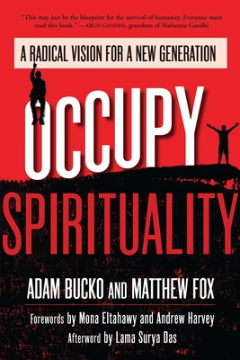 Occupy Spirituality: A Radical Vision for a New Generation - Bucko, Adam, and Fox, Matthew, and Eltahawy, Mona (Foreword by)