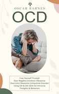 Ocd: Free Yourself Triumph Over Negative Emotions Obsessive (Overcome Obsessive Compulsive Disorder Using Cbt & Dbt Skills for Intrusive Thoughts & Behaviors)