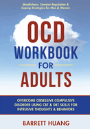 OCD Workbook for Adults: Overcome Obsessive Compulsive Disorder Using CBT & DBT Skills for Disruptive Thoughts & Behaviors Mindfulness, Emotion Regulation & Self-Help Exercises for Men & Women