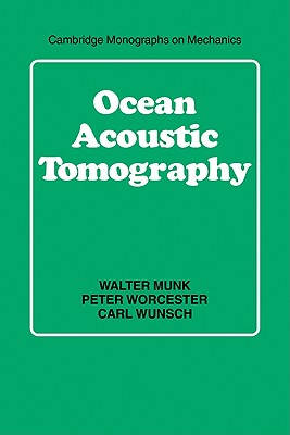 Ocean Acoustic Tomography - Munk, Walter, and Worcester, Peter, and Wunsch, Carl