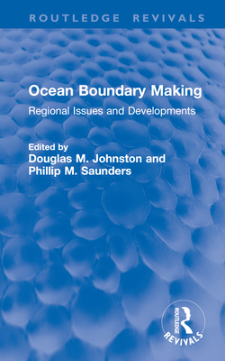 Ocean Boundary Making: Regional Issues and Developments - Johnston, Douglas M (Editor), and Saunders, Phillip (Editor)