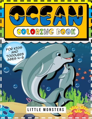 Ocean Coloring Book: : for Kids, Toddlers: Ocean Animals, Sea Creatures & Underwater Marine Life: 108 pages 50 Cute Jellyfish, Crabs, Seahorses, Stingray, & Other Natural Sea ... for Boys, Girls, Kids Age 4-8 - Monsters, Little