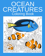 Ocean Creatures Coloring Book: Animal Coloring Book, Coloring Book Pages Fish, Sea Turtle, Starfish